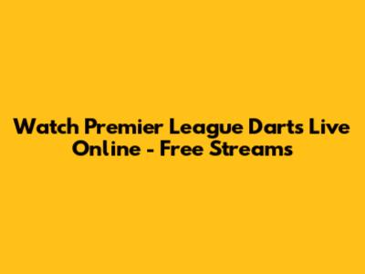 Watch Premier League Darts Live Online - Free Streams