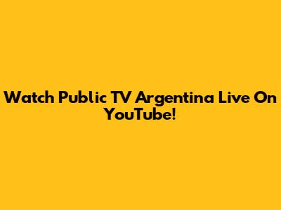 Watch Public TV Argentina Live On YouTube!