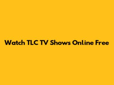 Watch TLC TV Shows Online Free