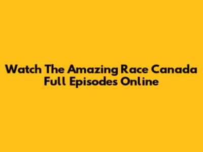 Watch The Amazing Race Canada Full Episodes Online