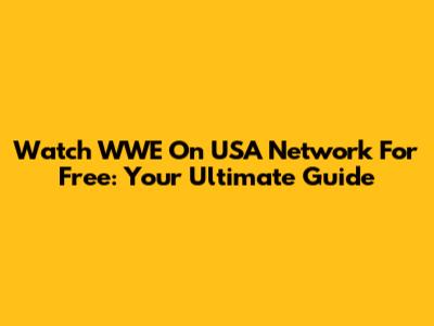 Watch WWE On USA Network For Free: Your Ultimate Guide