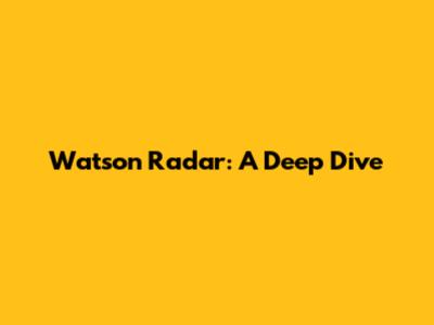 Watson Radar: A Deep Dive