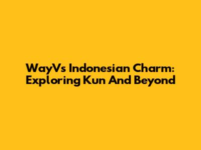 WayV's Indonesian Charm: Exploring 'Kun' And Beyond