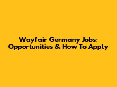 Wayfair Germany Jobs: Opportunities & How To Apply