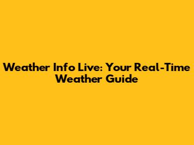 Weather Info Live: Your Real-Time Weather Guide