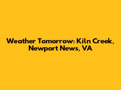 Weather Tomorrow: Kiln Creek, Newport News, VA