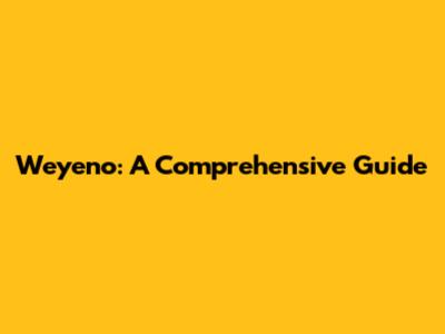 Weyeno: A Comprehensive Guide