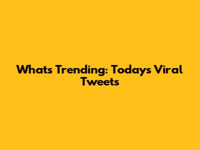 What's Trending: Today's Viral Tweets