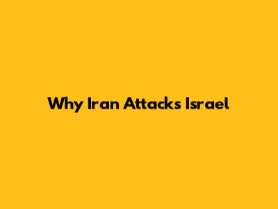 Why Iran Attacks Israel