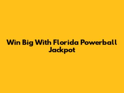 Win Big With Florida Powerball Jackpot