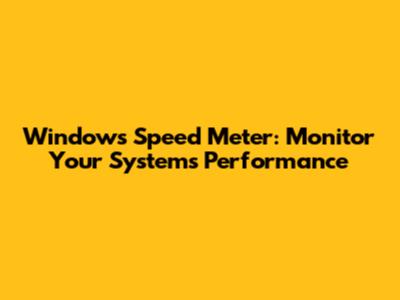 Windows Speed Meter: Monitor Your System's Performance