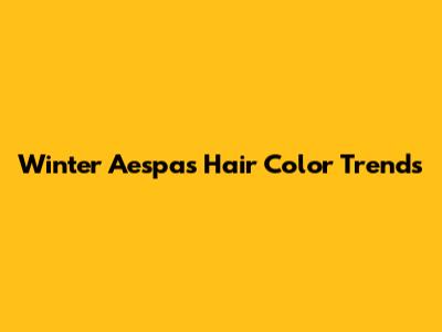 Winter Aespa's Hair Color Trends