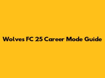 Wolves FC 25 Career Mode Guide