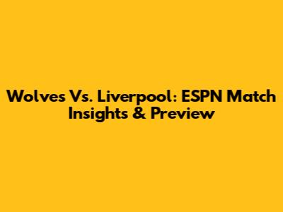 Wolves Vs. Liverpool: ESPN Match Insights & Preview