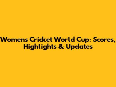 Women's Cricket World Cup: Scores, Highlights & Updates