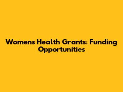 Women's Health Grants: Funding Opportunities