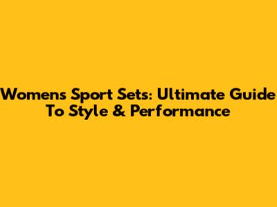 Women's Sport Sets: Ultimate Guide To Style & Performance
