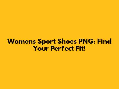 Women's Sport Shoes PNG: Find Your Perfect Fit!