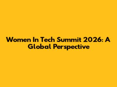 Women In Tech Summit 2026: A Global Perspective