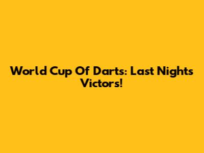 World Cup Of Darts: Last Night's Victors!