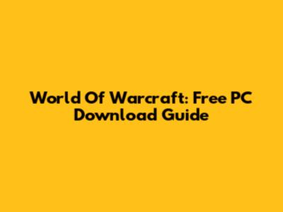 World Of Warcraft: Free PC Download Guide