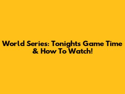 World Series: Tonight's Game Time & How To Watch!