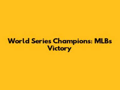 World Series Champions: MLB's Victory