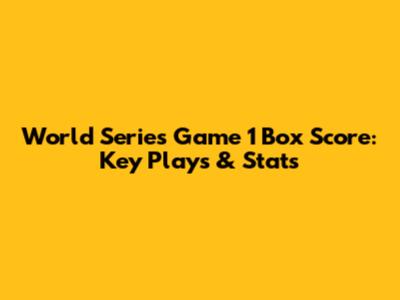 World Series Game 1 Box Score: Key Plays & Stats