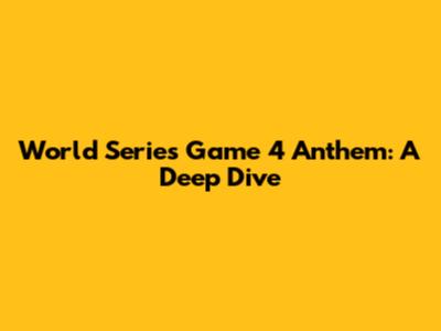 World Series Game 4 Anthem: A Deep Dive