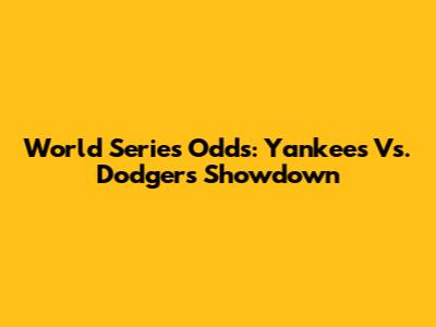 World Series Odds: Yankees Vs. Dodgers Showdown
