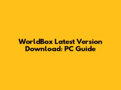 WorldBox Latest Version Download: PC Guide