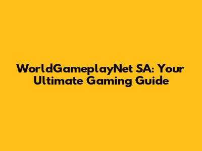WorldGameplayNet SA: Your Ultimate Gaming Guide