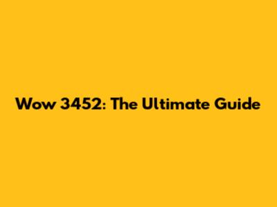 Wow 3452: The Ultimate Guide