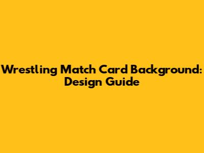 Wrestling Match Card Background: Design Guide