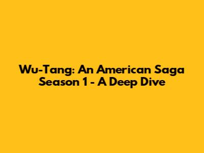 Wu-Tang: An American Saga Season 1 - A Deep Dive