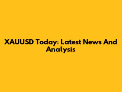 XAUUSD Today: Latest News And Analysis