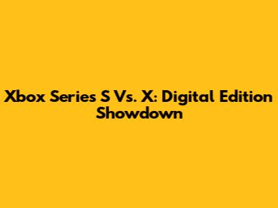 Xbox Series S Vs. X: Digital Edition Showdown