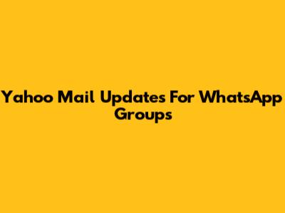 Yahoo Mail Updates For WhatsApp Groups