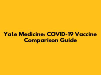 Yale Medicine: COVID-19 Vaccine Comparison Guide