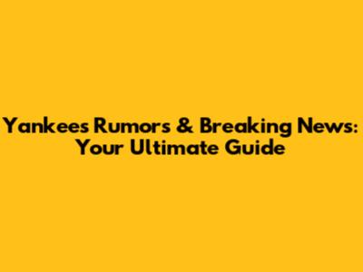Yankees Rumors & Breaking News: Your Ultimate Guide