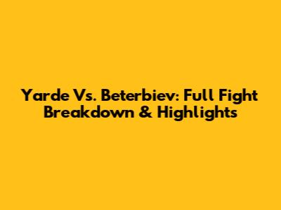 Yarde Vs. Beterbiev: Full Fight Breakdown & Highlights