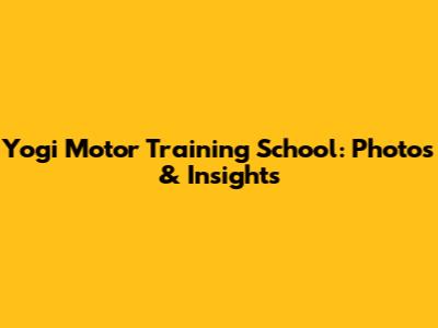 Yogi Motor Training School: Photos & Insights