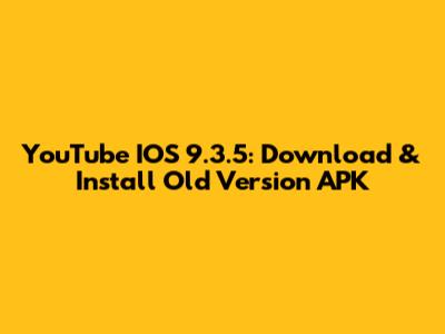 YouTube IOS 9.3.5: Download & Install Old Version APK