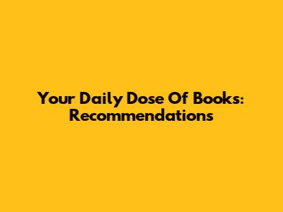Your Daily Dose Of Books: Recommendations