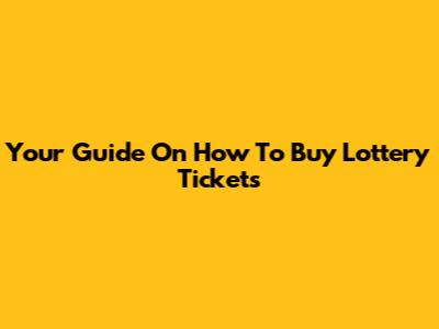 Your Guide On How To Buy Lottery Tickets