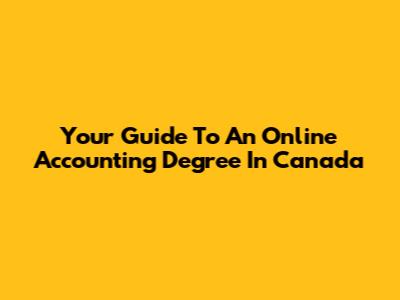 Your Guide To An Online Accounting Degree In Canada