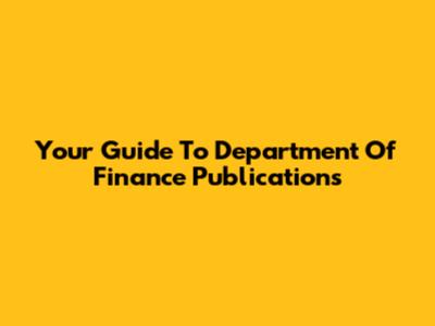 Your Guide To Department Of Finance Publications