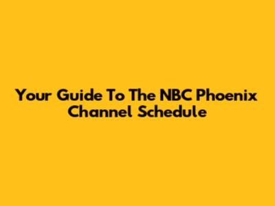 Your Guide To The NBC Phoenix Channel Schedule