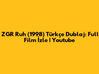 ZGR Ruh (1998) Türkçe Dublaj: Full Film İzle | Youtube