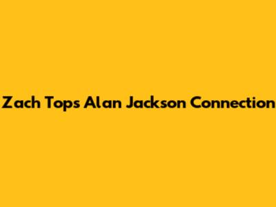 Zach Top's Alan Jackson Connection